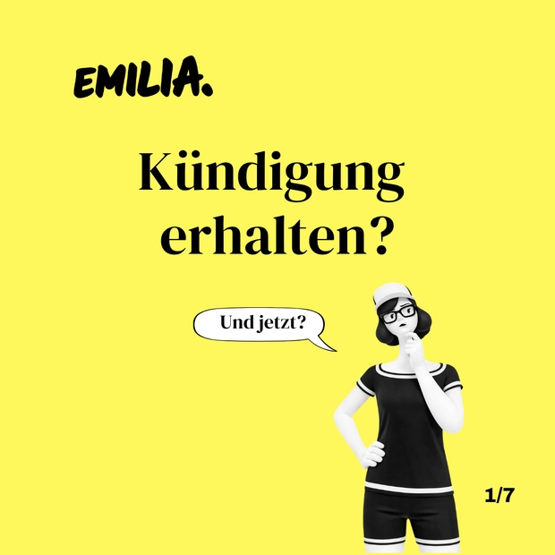 Eine stilisierte Illustration einer Frau in Schwarz-Weiss, nachdenklich, mit Sprechblase „und jetzt?“ vor gelbem Hintergrund, unter dem Text „emilia. Kündigung erhalten?“.